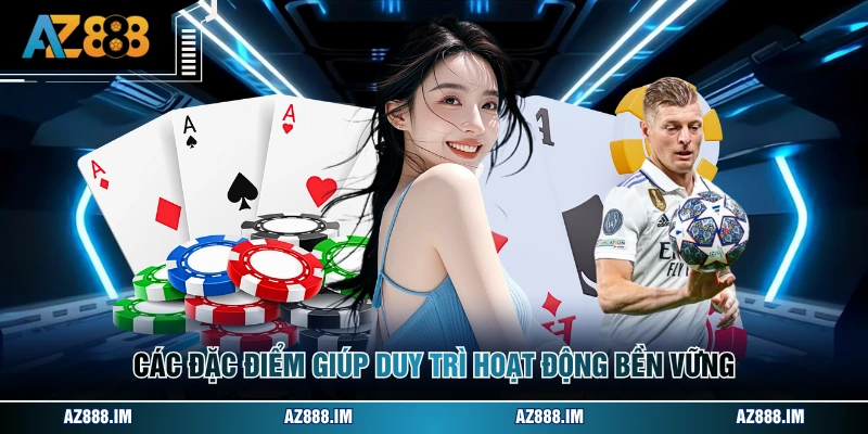 Các đặc điểm giúp duy trì hoạt động bền vững