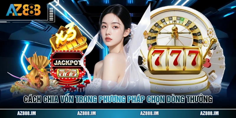 Cách chia vốn trong phương pháp chọn dòng thưởng