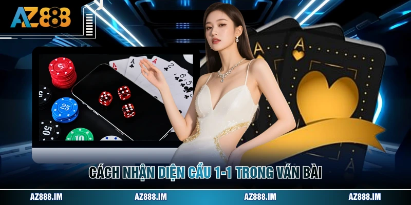 Cách nhận diện cầu 1-1 trong ván bài