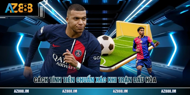 Cách tính tiền chuẩn xác khi trận đấu hòa
