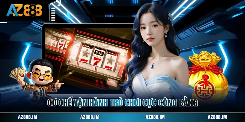 Cơ chế vận hành trò chơi cực công bằng