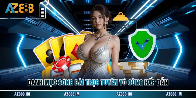 Danh mục sòng bài trực tuyến vô cùng hấp dẫn