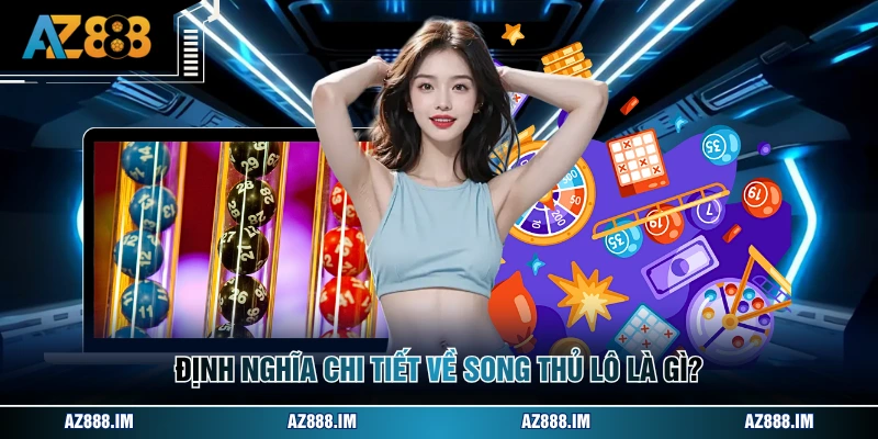 Định nghĩa chi tiết về song thủ lô là gì?