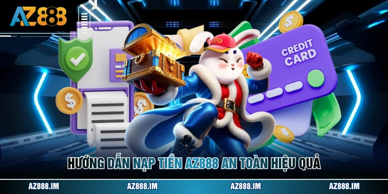 Hướng dẫn nạp tiền AZ888 an toàn hiệu quả