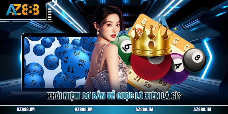 Khái niệm cơ bản về cược lô xiên là gì?