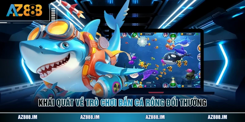 Khái quát về trò chơi bắn cá rồng đổi thưởng
