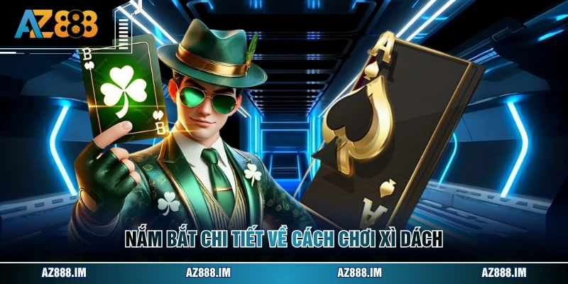 Nắm bắt chi tiết về cách chơi xì dách