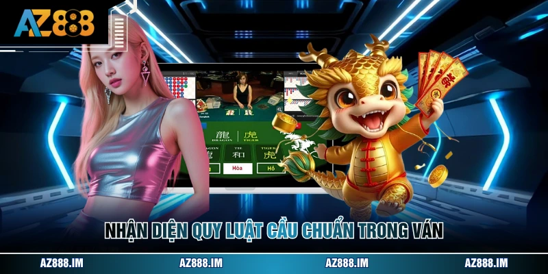 Nhận diện quy luật cầu chuẩn trong ván