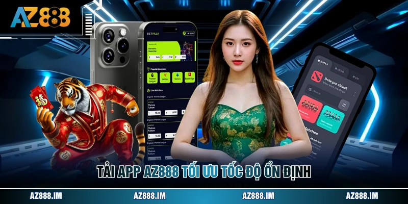 Tải app AZ888 tối ưu tốc độ ổn định