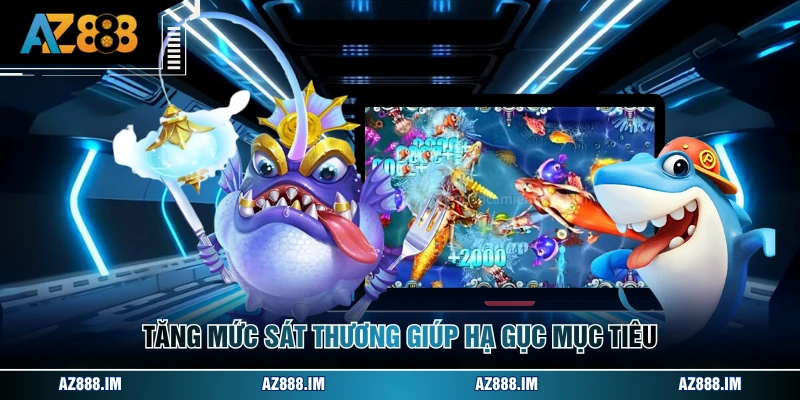 Tăng mức sát thương giúp hạ gục mục tiêu