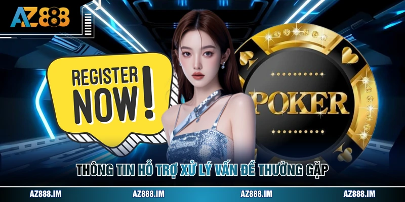 Thông tin hỗ trợ xử lý vấn đề thường gặp