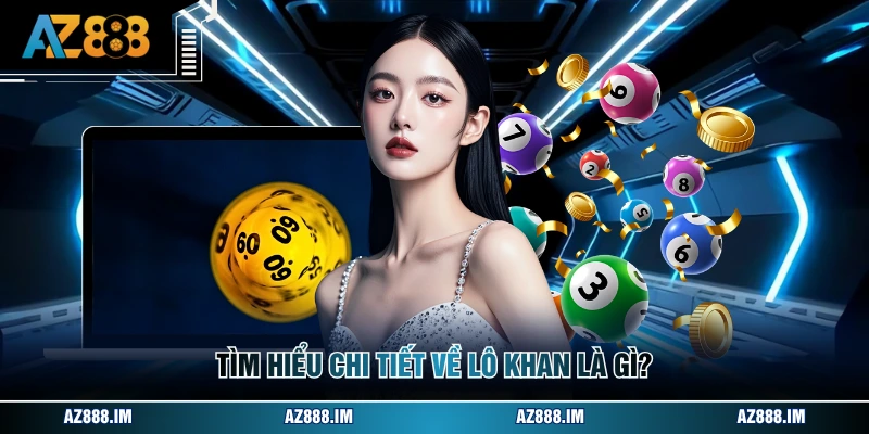Tìm hiểu chi tiết về lô khan là gì?