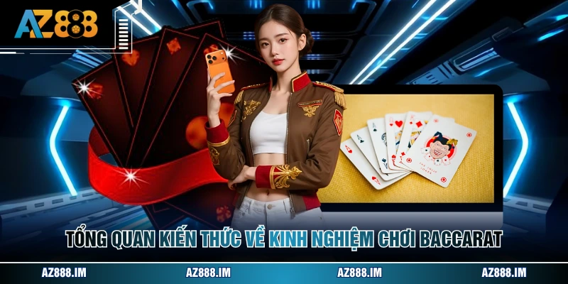 Tổng quan kiến thức về kinh nghiệm chơi baccarat