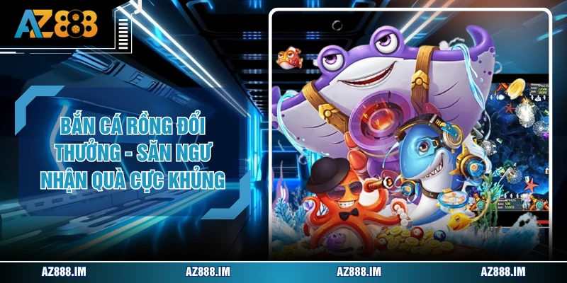 Bắn Cá Rồng Đổi Thưởng - Săn Ngư Nhận Quà Cực Khủng