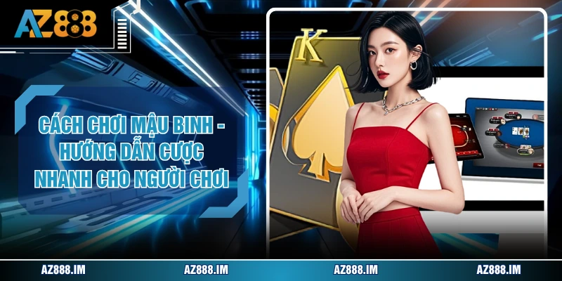 Cách Chơi Mậu Binh - Hướng Dẫn Cược Nhanh Cho Người Chơi