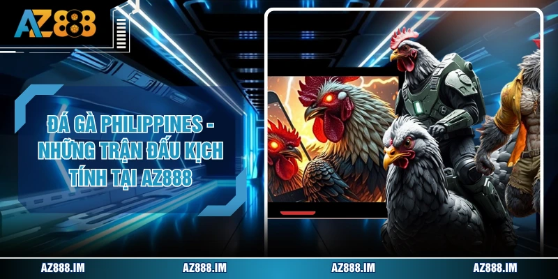 Đá Gà Philippines - Những Trận Đấu Kịch Tính Tại AZ888